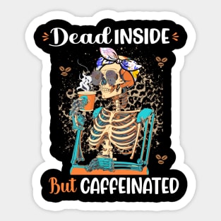 Dead Inside But Caffeinated Skeleton Drinking Coffee Sticker